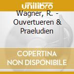 Wagner, R. - Ouvertueren & Praeludien cd