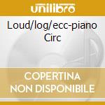 Loud/log/ecc-piano Circ cd