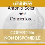 Antonio Soler - Seis Conciertos Para Dos Organ cd