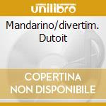 Mandarino/divertim. Dutoit cd