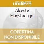 Alceste Flagstadt/jo cd musicale di GLUCK