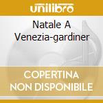 Natale A Venezia-gardiner cd