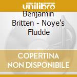 Benjamin Britten - Noye's Fludde cd