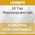10 Top Mezzosoprano-vari cd