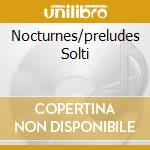 Nocturnes/preludes Solti cd