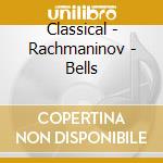 Classical - Rachmaninov - Bells cd musicale di RACHMANINOV