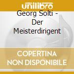 Georg Solti - Der Meisterdirigent cd musicale di Georg Solti