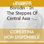 Borodin - In The Steppes Of Central Asia - Vladimir Ashkenazy cd musicale di BORODIN