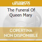 The Funeral Of Queen Mary cd