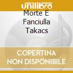 Morte E Fanciulla Takacs cd