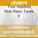 Your Hundred Best Piano Tunes V cd musicale di VARI