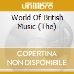World Of British Music (The) cd musicale di VARI