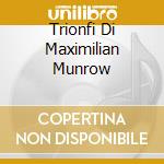 Trionfi Di Maximilian Munrow cd