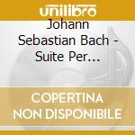 Johann Sebastian Bach - Suite Per Violoncello N.1 Bwv 1007 cd musicale di Johann Sebastian Bach