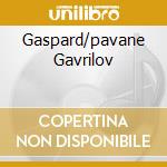 Gaspard/pavane Gavrilov cd