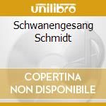Schwanengesang Schmidt cd musicale di SCHUBERT
