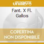 Fant. X Fl. Gallois cd