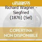 Richard Wagner - Siegfried (1876) (Sel) cd musicale di WAGNER
