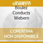 Boulez Conducts Webern cd