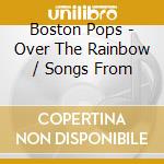 Boston Pops - Over The Rainbow / Songs From cd musicale di Boston Pops