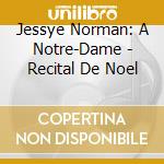 Jessye Norman: A Notre-Dame - Recital De Noel cd musicale di Jessye Norman