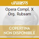 Opera Compl. X Org. Rubsam cd musicale di BACH