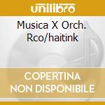 Musica X Orch. Rco/haitink cd