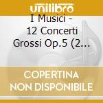 I Musici - 12 Concerti Grossi Op.5 (2 Cd) cd musicale di GEMINIANI