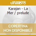 Karajan - La Mer / prelude cd musicale di DEBUSSY-RAVEL