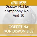 Gustav Mahler - Symphony No.1 And 10 cd musicale di Gustav Mahler