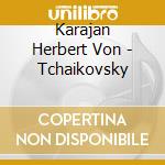 Karajan Herbert Von - Tchaikovsky cd musicale di Karajan Herbert Von