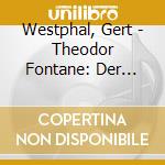 Westphal, Gert - Theodor Fontane: Der Stec (Audiolibro) [Edizione: Germania] cd