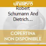 Robert Schumann And Dietrich Fischer-Dieskau - Schumann: Lieder cd