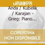 Anda / Kubelik / Karajan - Grieg: Piano Concerto / Peer G cd musicale di Anda / Kubelik / Karajan