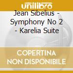 Jean Sibelius - Symphony No 2 - Karelia Suite cd musicale di SIBELIUS