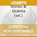 Romeo & Giulietta (sel.) cd musicale di CHUNG
