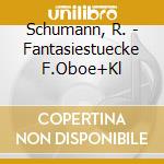 Schumann, R. - Fantasiestuecke F.Oboe+Kl cd