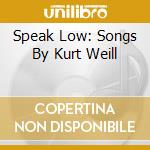 Speak Low: Songs By Kurt Weill cd