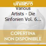 Various Artists - Die Sinfonien Vol. 6 (3 Cd) cd musicale di HOGWOOD/AAM