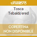 Tosca Tebaldi/ered cd musicale di PUCCINI