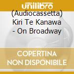 (Audiocassetta) Kiri Te Kanawa - On Broadway cd