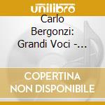 Carlo Bergonzi: Grandi Voci - Verdi, Puccini, Giordano, Ponchielli, Cilea cd musicale di BERGONZI