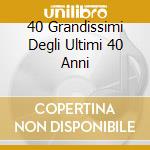 40 Grandissimi Degli Ultimi 40 Anni cd