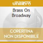 Brass On Broadway cd musicale di CANADIAN BRASS THE