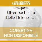 Jacques Offenbach - La Belle Helene - Extraits cd musicale di Jacques Offenbach