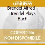 Brendel Alfred - Brendel Plays Bach cd
