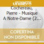 Cochereau, Pierre - Musique A Notre-Dame (2 Cd) cd musicale di Cochereau, Pierre