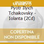Pyotr Ilyich Tchaikovsky - Iolanta (2Cd) cd