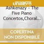 Ashkenazy - The Five Piano Concertos,Choral Fantasy (3 Cd) cd