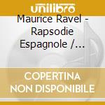 Maurice Ravel - Rapsodie Espagnole / Valses Nobles / Pavane cd musicale di Ravel / Ansermet / Orch De La Suisse Romande